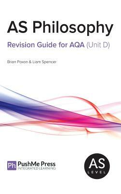 As Philosophy Revision Guide for Aqa (Unit D) by Brian Poxon, Liam Spencer