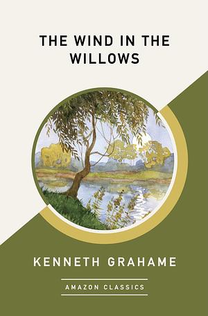 The Wind in the Willows (AmazonClassics Edition) by Kenneth Grahame