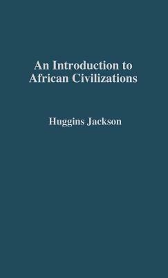 An Introduction to African Civilizations: With Main Currents in Ethiopian History by John G. Jackson, Willis Nathaniel Huggins