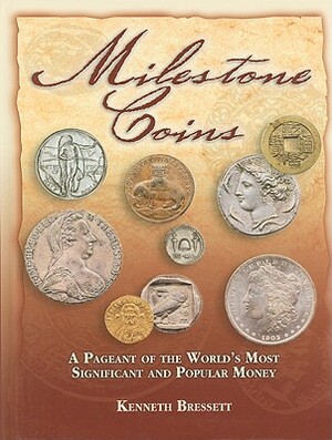 Milestone Coins: A Pageant of the World's Most Significant and Popular Money by Kenneth Bressett