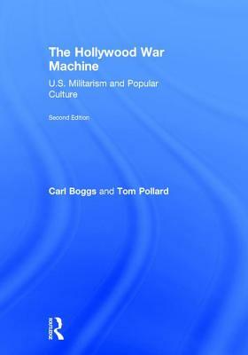 The Hollywood War Machine: U.S. Militarism and Popular Culture by Carl Boggs, Pollard Tom