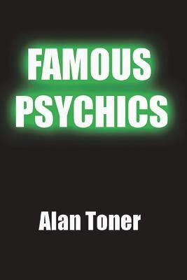 Famous Psychics by Alan Toner