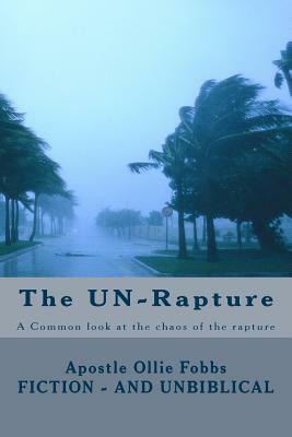 The UN-Rapture: A Common look at the chaos of the rapture by Ollie B. Fobbs Jr