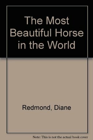 Most Beautiful Horse in the World by Diane Redmond