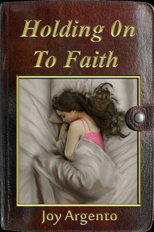 Holding On To Faith by Joy Argento