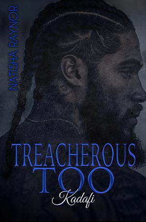 Treacherous Too: Kadafi by Natisha Raynor