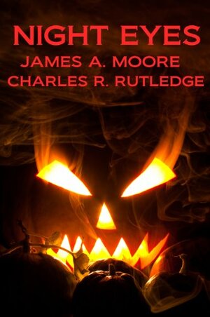 Night Eyes by James A. Moore, Charles R. Rutledge