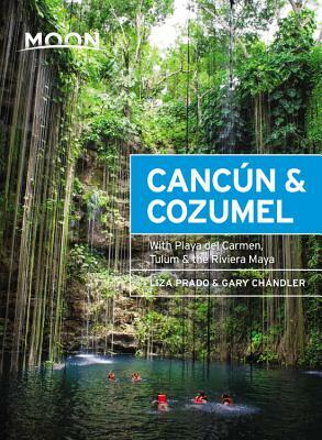 Moon Cancún & Cozumel: With Playa del Carmen, Tulum & the Riviera Maya by Liza Prado, Gary Chandler