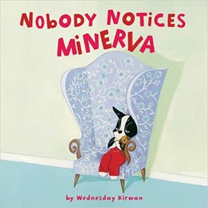 Nobody Notices Minerva by Wednesday Kirwan