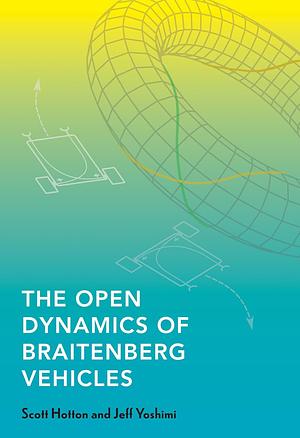 The Open Dynamics of Braitenberg Vehicles by Scott Hotton, Jeff Yoshimi