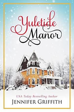 Yuletide Manor by Jennifer Griffith, Jennifer Griffith