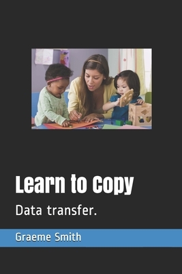 Learn to Copy: Data transfer. by Graeme Smith