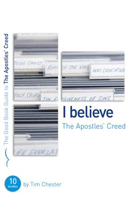 The Apostles' Creed: Ten Studies for Individuals or Groups by Tim Chester
