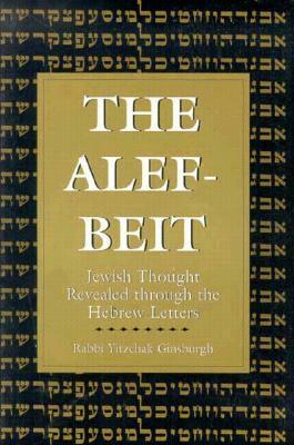 The Alef-Beit: Jewish Thought Revealed Through the Hebrew Letters by Yitzchak Ginsburgh