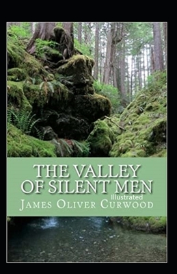 The Valley of Silent Men Illustrated by James Oliver Curwood