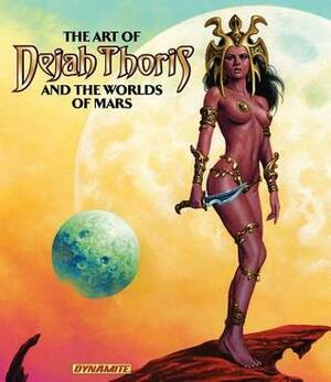 The Art of Dejah Thoris and the Worlds of Mars by Alex Ross, Paul Renaud, Robert Greenberger, Arthur Adams, Lucio Parrillo, Joe Jusko, Francesco Francavilla, J. Scott Campbell