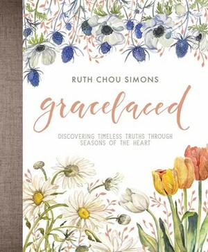 GraceLaced: Discovering Timeless Truths Through Seasons of the Heart by Ruth Chou Simons