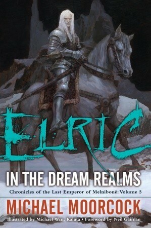 Elric in the Dream Realms by Michael Moorcock, Neil Gaiman, Michael Wm. Kaluta