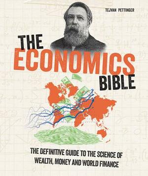 The Economics Bible: The Definitive Guide to the Science of Wealth, Money and World Finance by Tejvan Pettinger