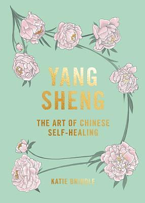 Yang Sheng: the Art of Chinese Self-Healing: Ancient Solutions to Modern Problems by Katie Brindle, Katie Brindle