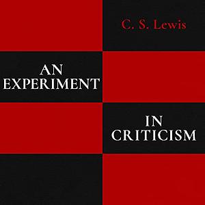 An Experiment in Criticism by C.S. Lewis