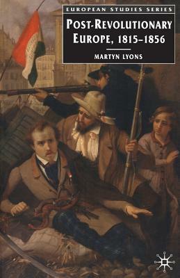 Post-Revolutionary Europe: 1815-1856 by Martyn Lyons