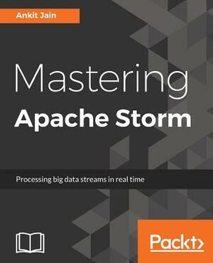 Mastering Apache Storm by Ankit Jain