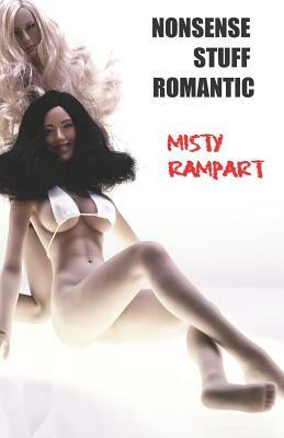Nonsense Stuff Romantic: Poems by by Misty Rampart