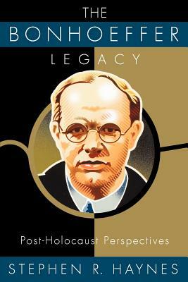 The Bonhoeffer Legacy by Stephen R. Haynes