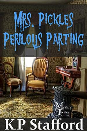 Mrs. Pickles' Perilous Parting by K.P. Stafford