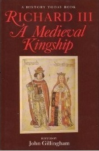 Richard III: A Medieval Kingship by John Gillingham