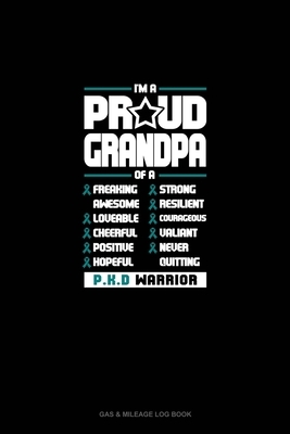 I'm A Proud Grandpa Of A Freaking Awesome, Loveable, Cheerful, Positive, Hopeful, Strong, Resilient, Courageous, Valiant, Never-Quitting PKD Warrior: by 