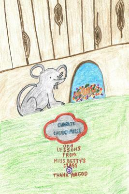 Charlie Churchmouse and Lessons from Miss Betty's Class: Thank You, God: Thank You, God by Robin Lewis