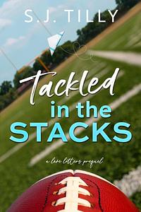 Tackled in the Stacks: A Love Letters Prequel by S.J. Tilly