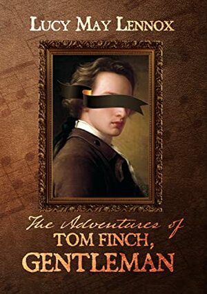 The Adventures of Tom Finch, Gentleman by Lucy May Lennox