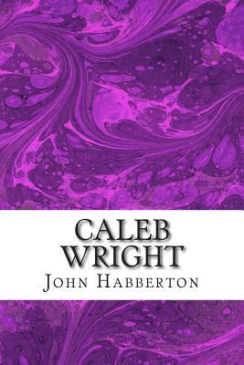 Caleb Wright: (John Habberton Classics Collection) by John Habberton