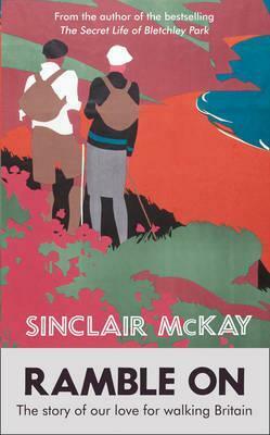 Ramble on: The Story of Our Love for Walking Britain by Sinclair McKay