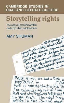 Storytelling Rights: The Uses of Oral and Written Texts by Urban Adolescents by Amy Shuman