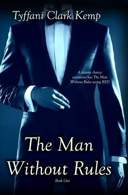 The Man Without Rules by Tyffani Clark Kemp