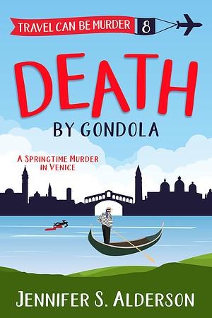 Death by Gondola: A Springtime Murder in Venice by Jennifer S. Alderson