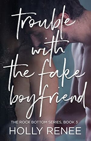 Trouble with the Fake Boyfriend by Holly Renee