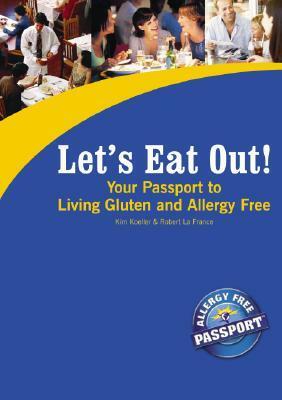 Let's Eat Out!: Your Passport to Living Gluten and Allergy Free by Robert La France, Kim Koeller