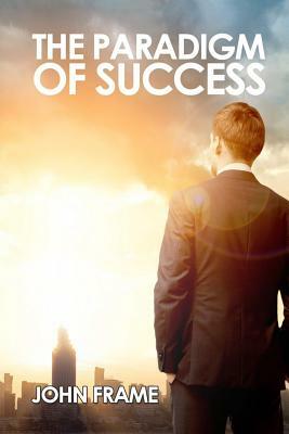 The Paradigm of Success by John Frame