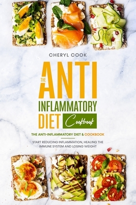 The Anti-Inflammatory Diet Cookbook: This Book Includes: The Anti-Inflammatory Diet & Cookbook. Start Reducing Inflammation, Healing the Immune System by Cheryl Cook