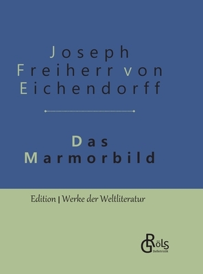 Das Marmorbild: Gebundene Ausgabe by Joseph Freiherr von Eichendorff