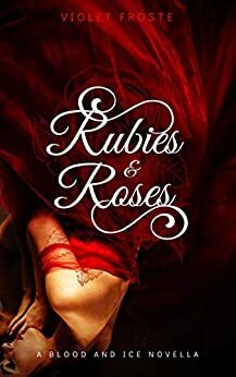 Rubies and Roses: The Reluctant Bride and the Soldier Prince by Violet Froste