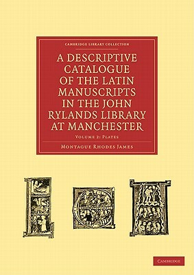 A Descriptive Catalogue of the Latin Manuscripts in the John Rylands Library at Manchester by M.R. James