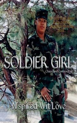 Soldier Girl: Chaos and Controversy by N'Spired Wit'love