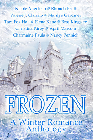 Frozen by Nancy Pennick, Bess Kingsley, Rhonda Brutt, Charmaine Pauls, April Marcom, Marilyn Gardiner, Valerie J. Clarizio, Nicole Angeleen, Elena Kane, Christina Kirby, Tara Fox Hall