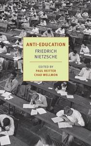 Anti-Education: On the Future of Our Educational Institutions by Friedrich Nietzsche